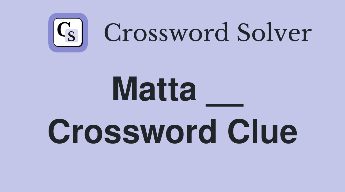 Matta __ Crossword Clue