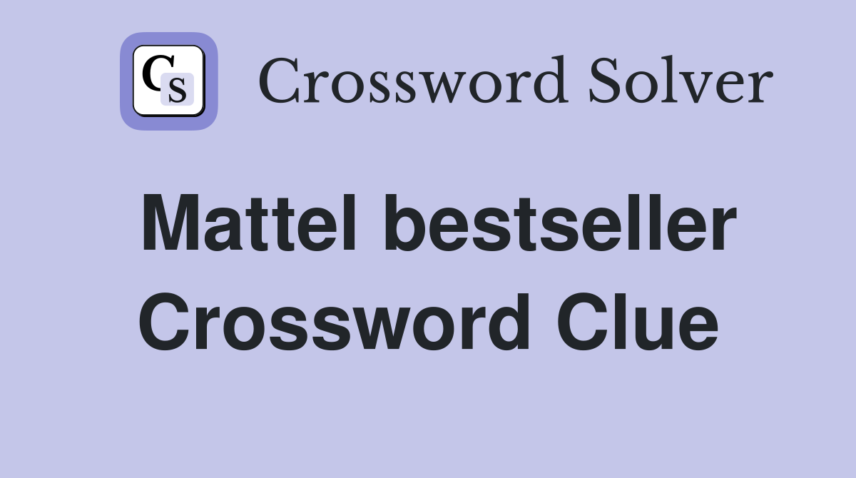 Mattel bestseller Crossword Clue
