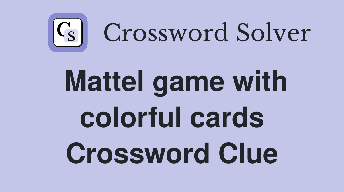 Mattel game with colorful cards Crossword Clue