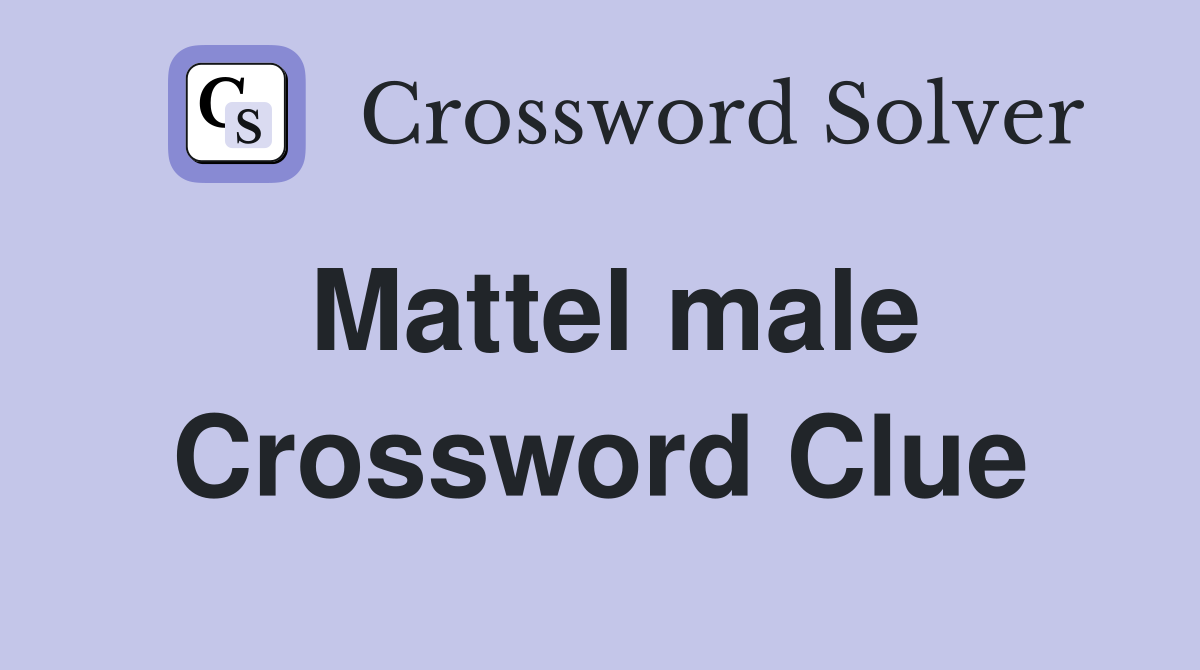Mattel male Crossword Clue