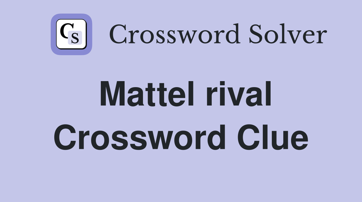 Mattel rival Crossword Clue