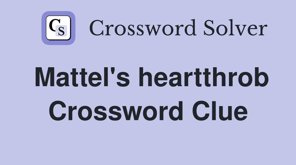 Mattel's heartthrob Crossword Clue