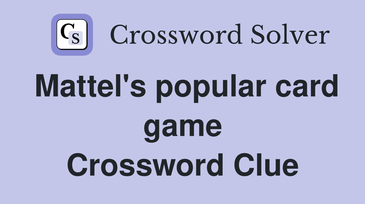 Mattel's popular card game Crossword Clue