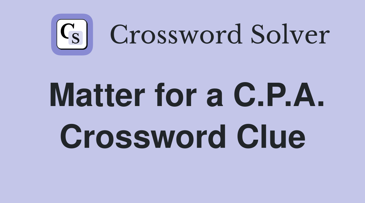 Matter for a C.P.A. Crossword Clue