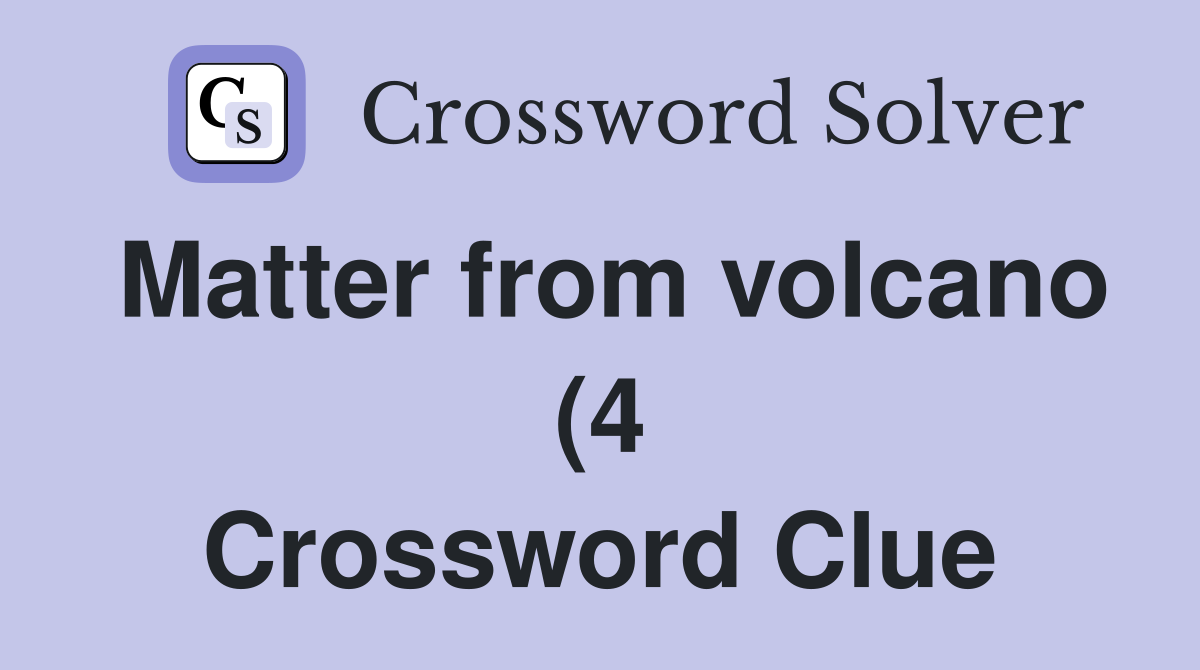 Matter from volcano (4) Crossword Clue Answers Crossword Solver Matter from volcano (4) Crossword Clue Answers Crossword Solver