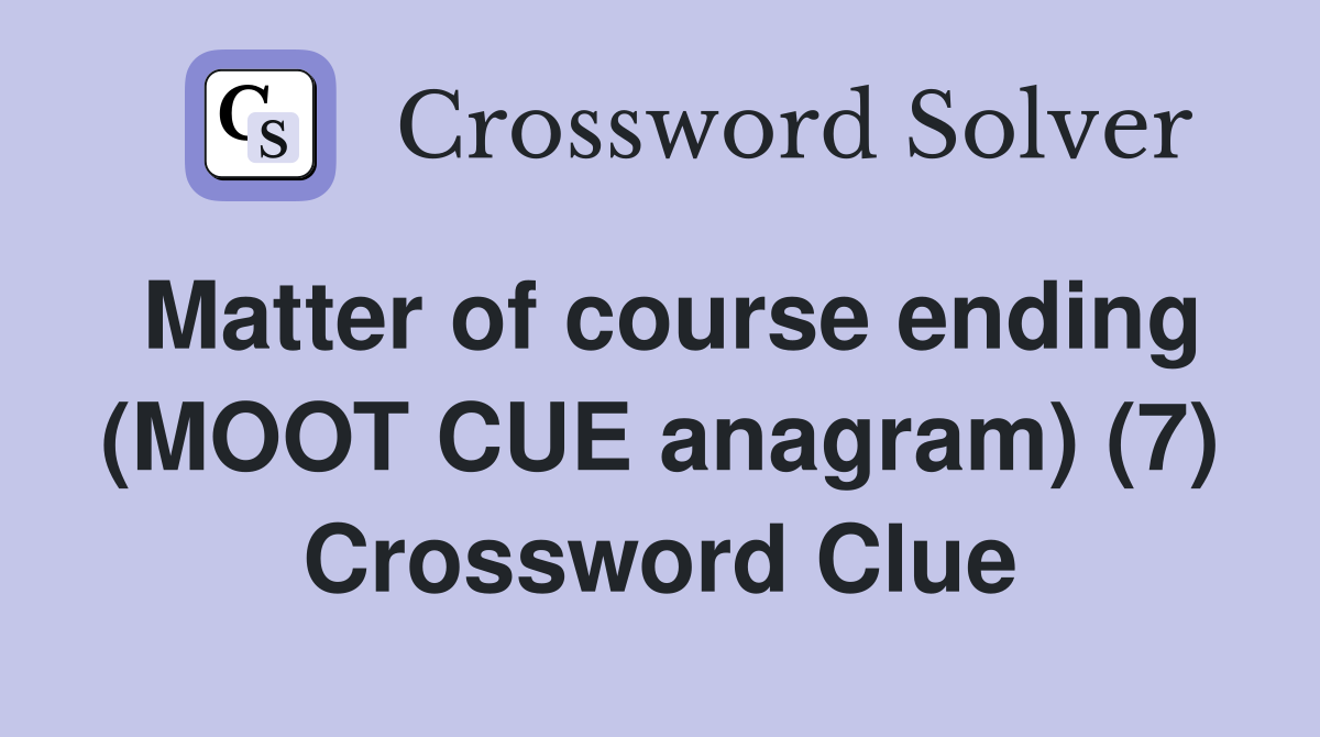 Matter of course ending (MOOT CUE anagram) (7) Crossword Clue