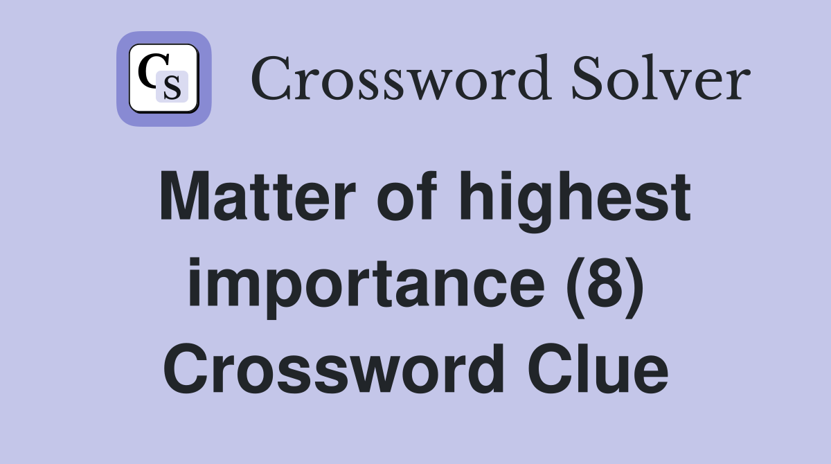 Matter of highest importance (8) Crossword Clue