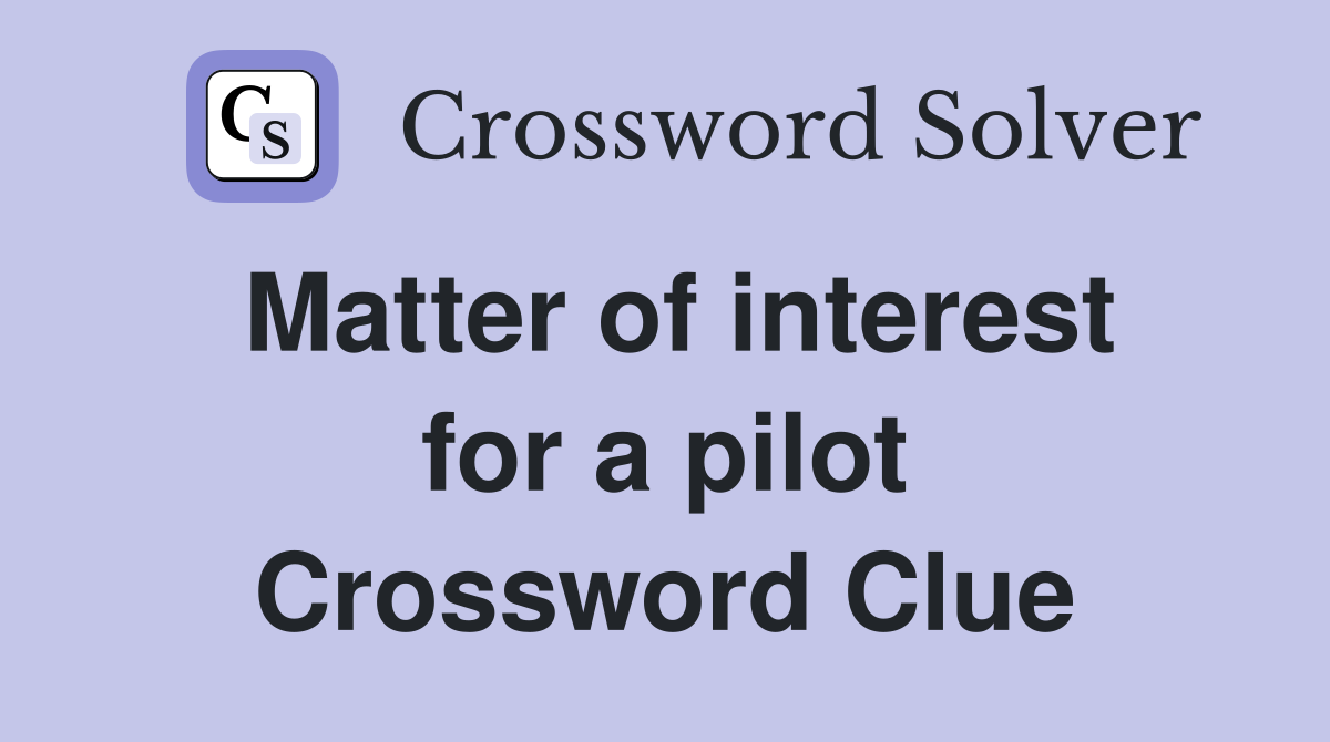 Matter of interest for a pilot Crossword Clue