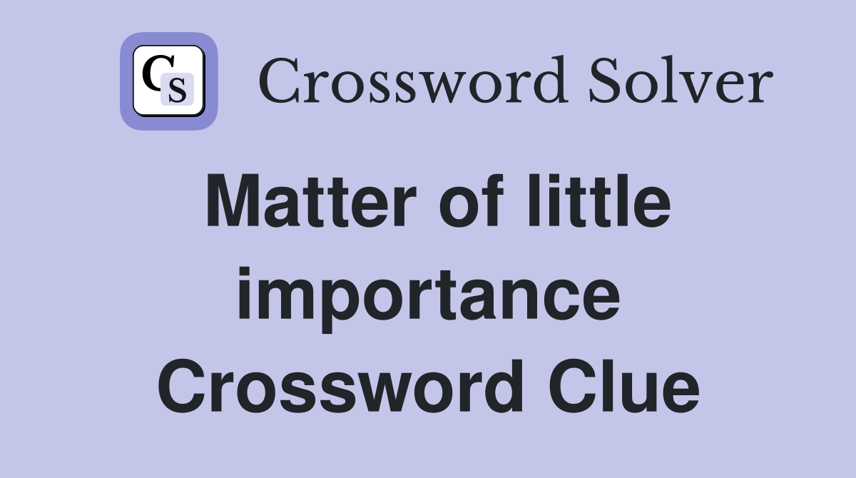 Matter of little importance Crossword Clue