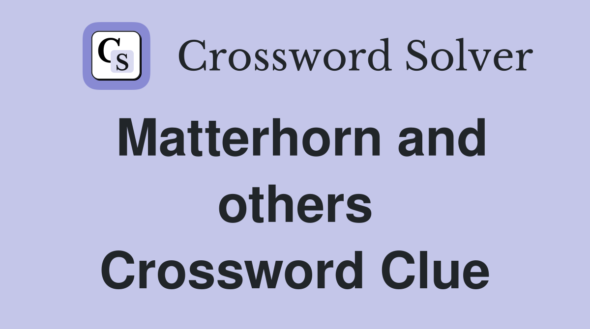 Matterhorn and others Crossword Clue