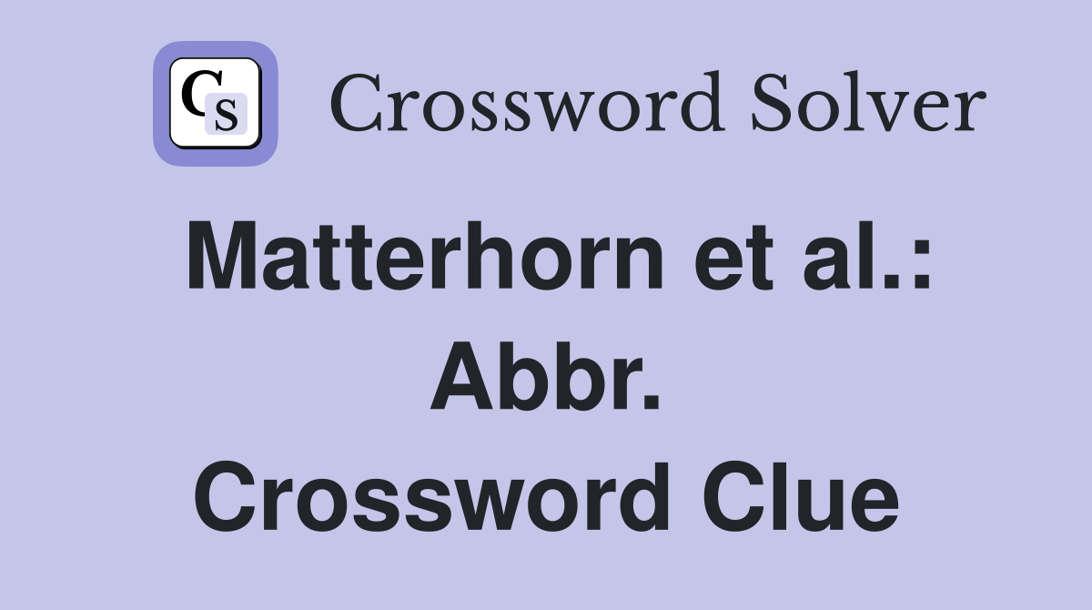 Matterhorn et al.: Abbr. Crossword Clue