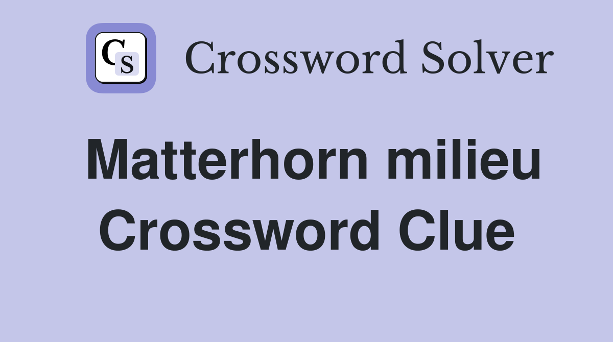 Matterhorn milieu Crossword Clue