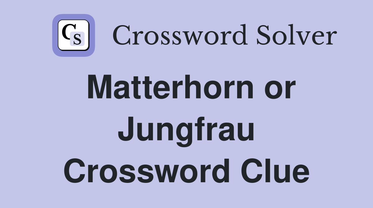 Matterhorn or Jungfrau Crossword Clue