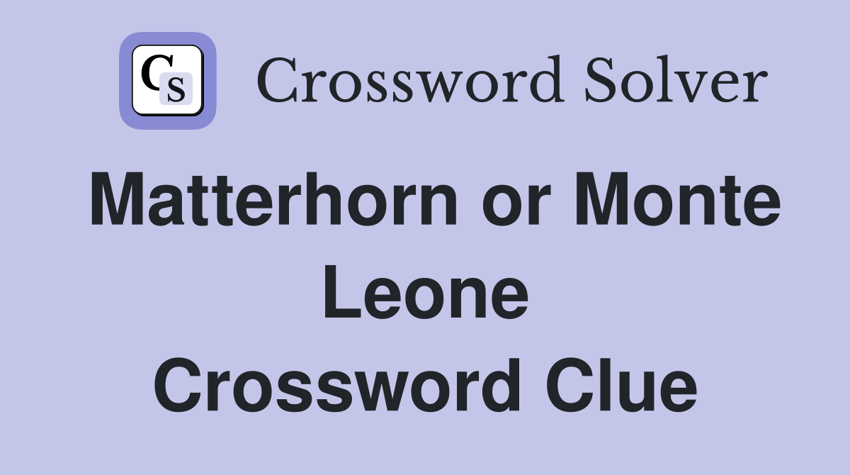 Matterhorn or Monte Leone Crossword Clue