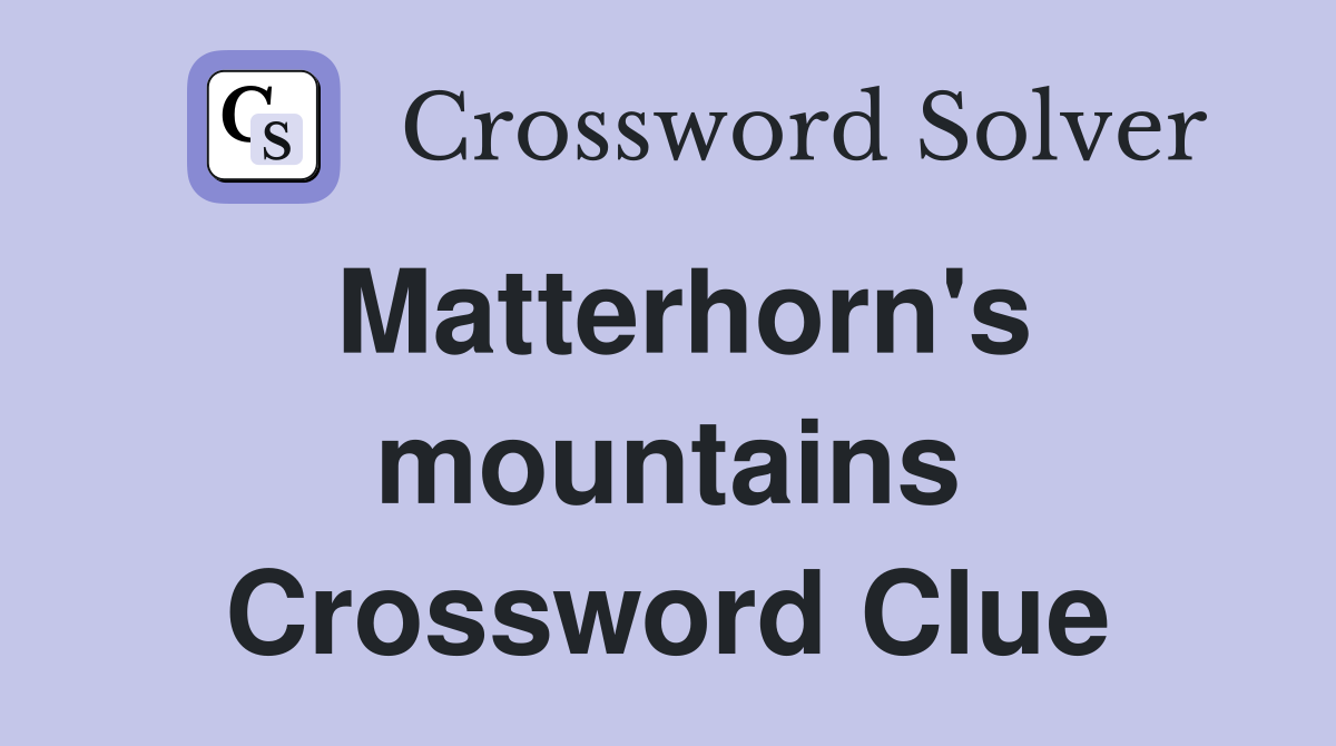 Matterhorn's mountains Crossword Clue