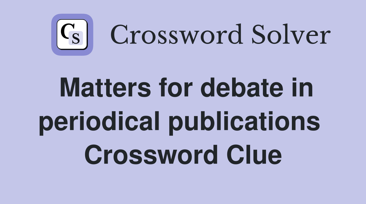 Matters for debate in periodical publications  Crossword Clue