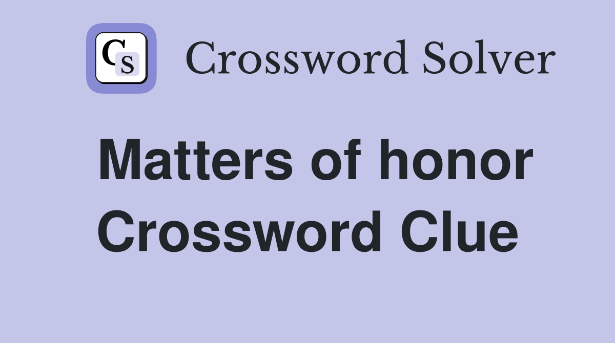 Matters of honor Crossword Clue