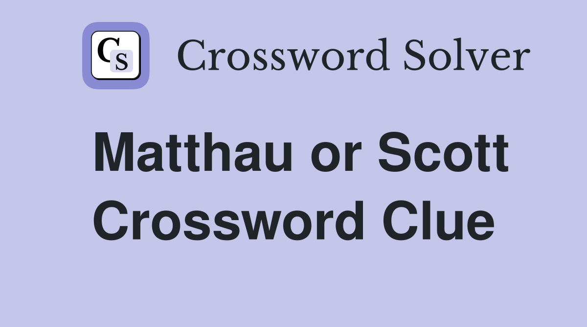 Matthau or Scott Crossword Clue