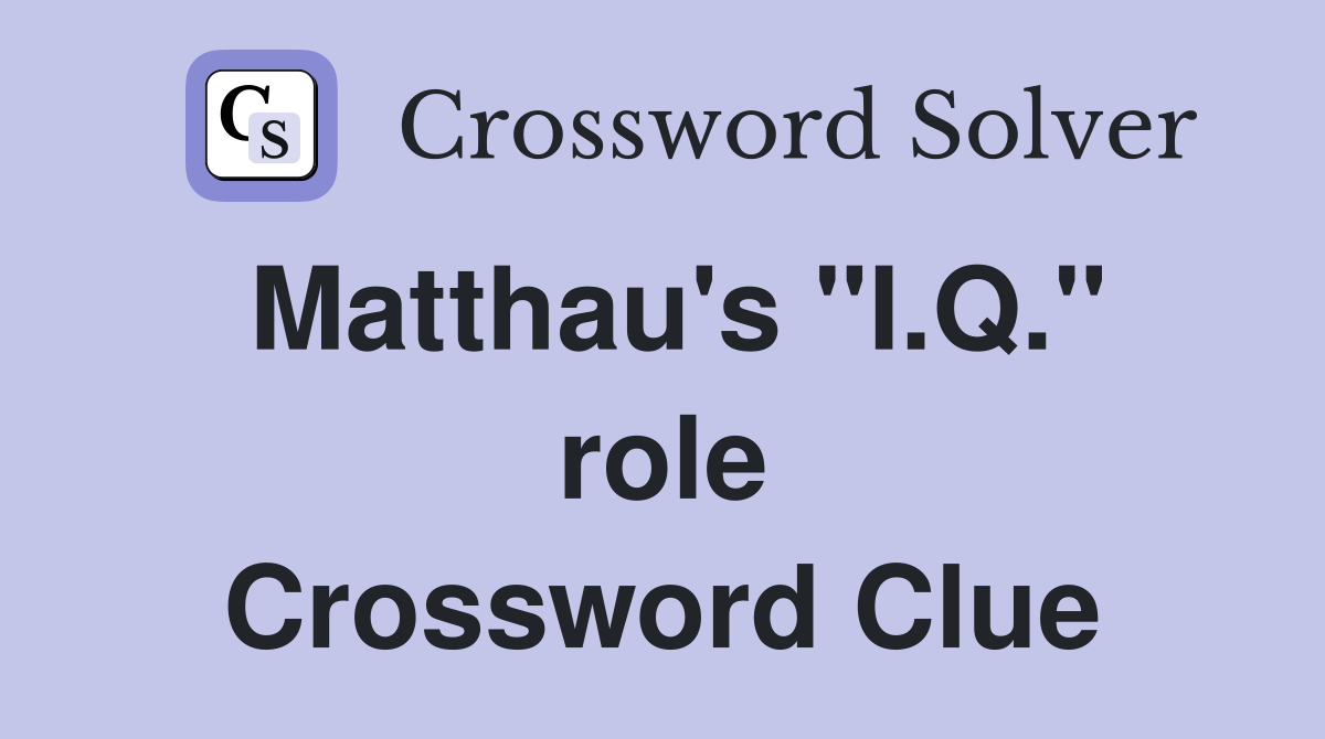 Matthau's "I.Q." role Crossword Clue