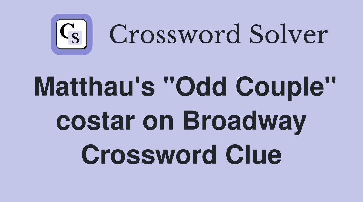 Matthau's ''Odd Couple'' costar on Broadway Crossword Clue
