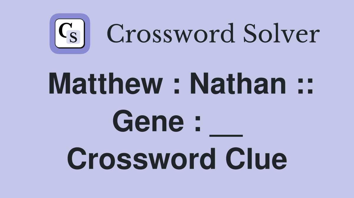 Matthew : Nathan :: Gene : __ Crossword Clue