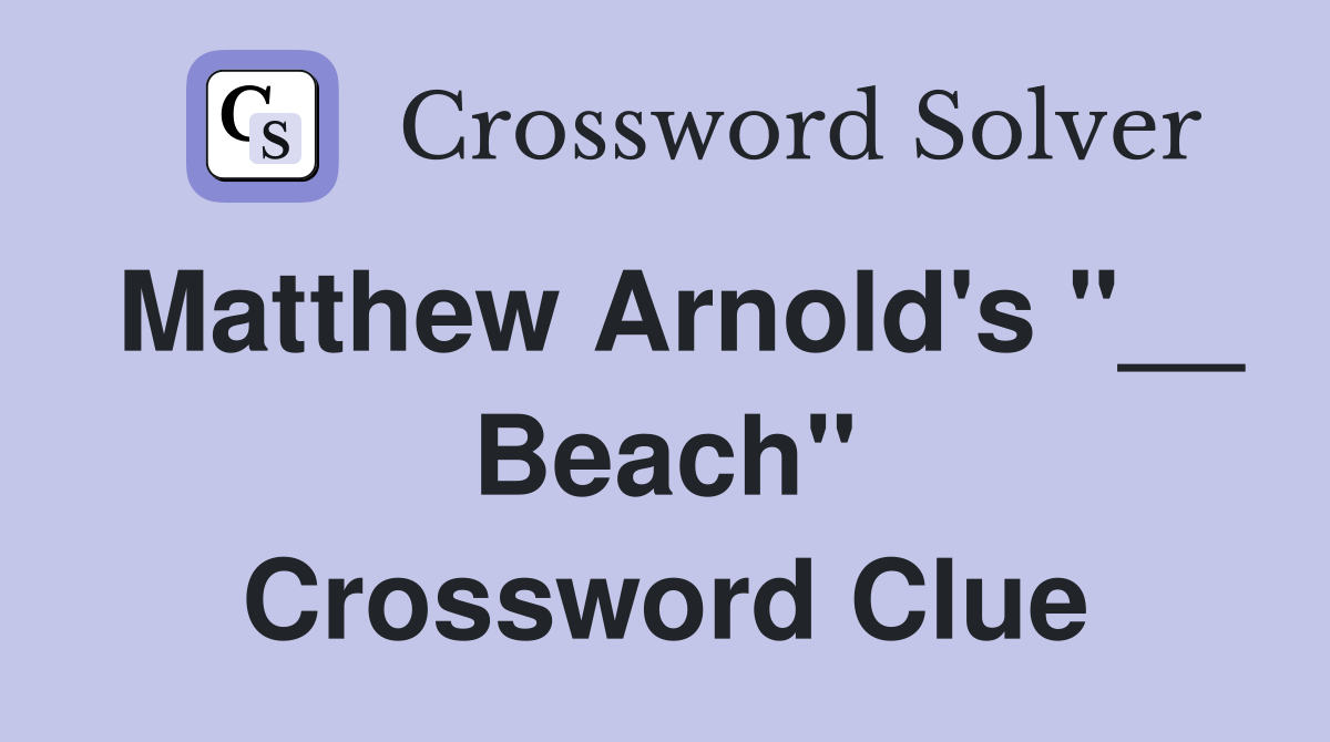 Matthew Arnold's "__ Beach" Crossword Clue