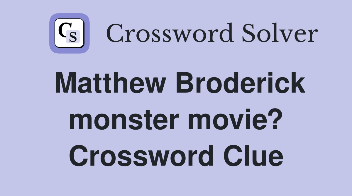 Matthew Broderick monster movie? Crossword Clue