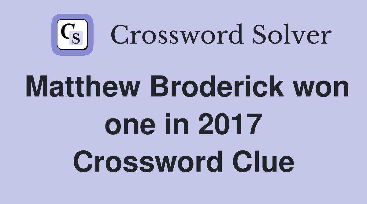Matthew Broderick won one in 2017 Crossword Clue