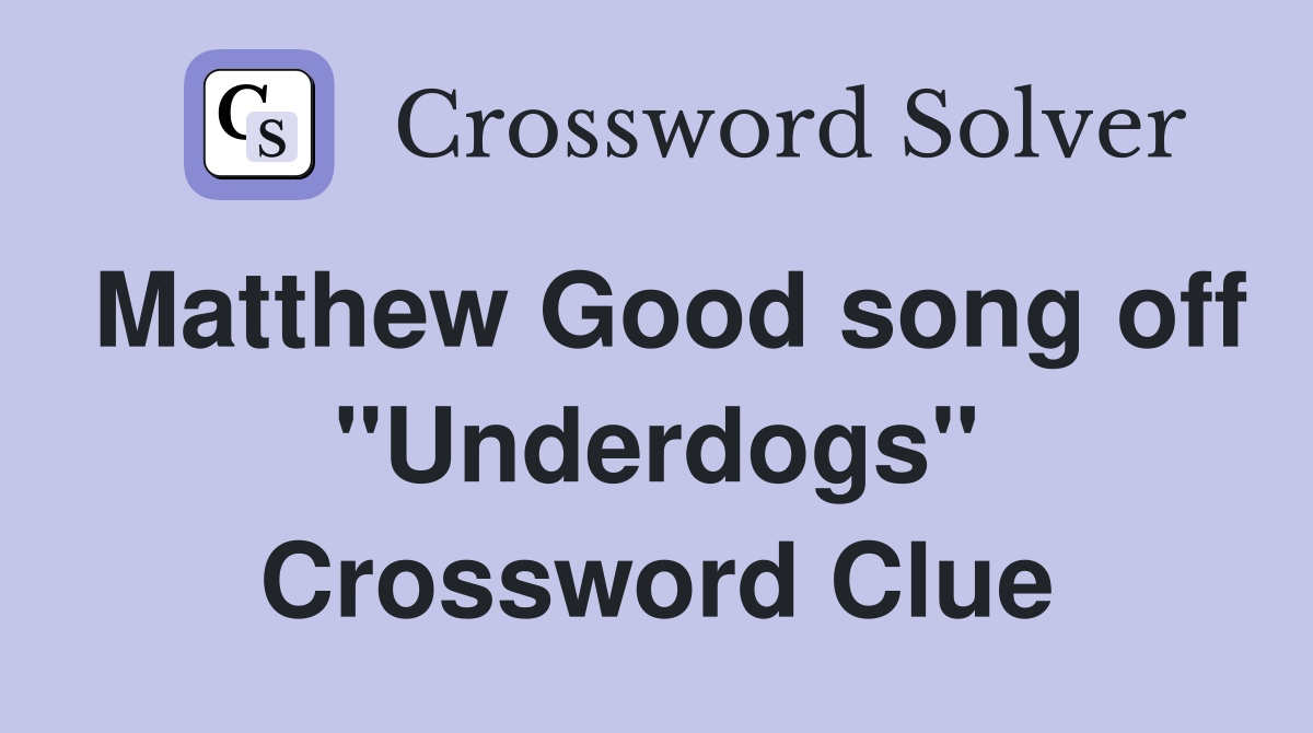 Matthew Good song off "Underdogs" Crossword Clue