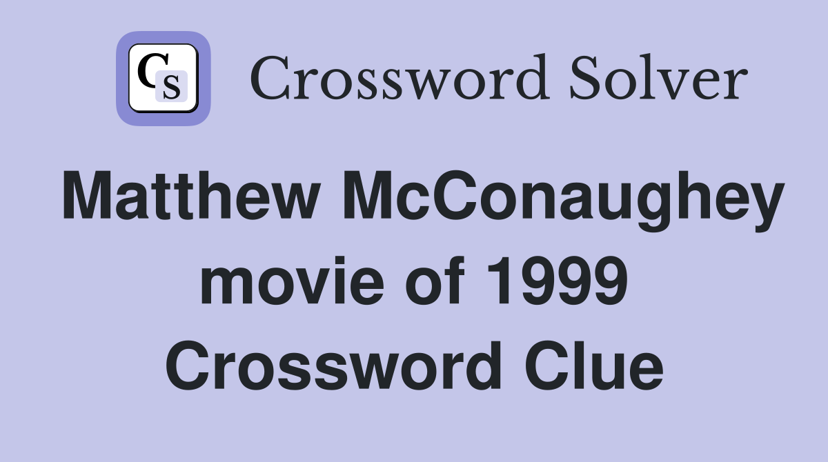 Matthew McConaughey movie of 1999 Crossword Clue