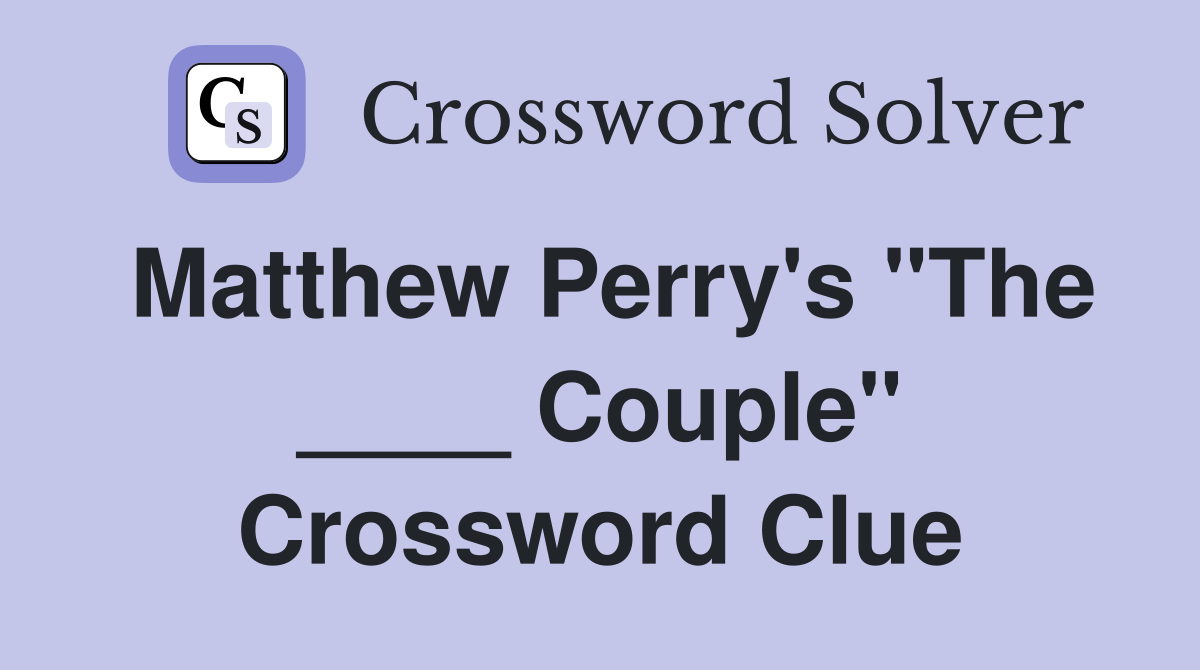 Matthew Perry's "The ____ Couple" Crossword Clue