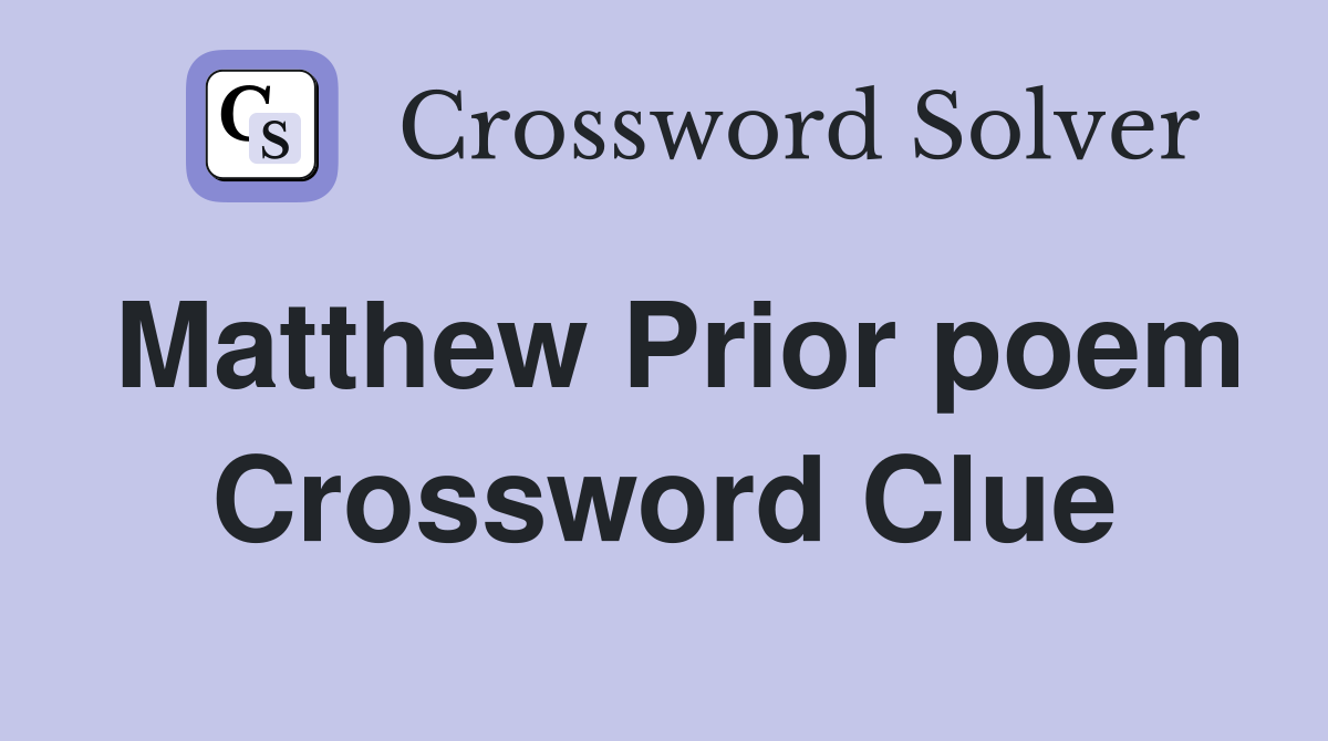 Matthew Prior poem Crossword Clue