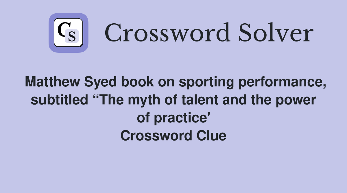 Matthew Syed book on sporting performance, subtitled “The myth of talent and the power of practice' Crossword Clue