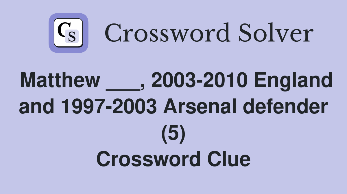 Matthew ___, 2003-2010 England and 1997-2003 Arsenal defender (5) Crossword Clue
