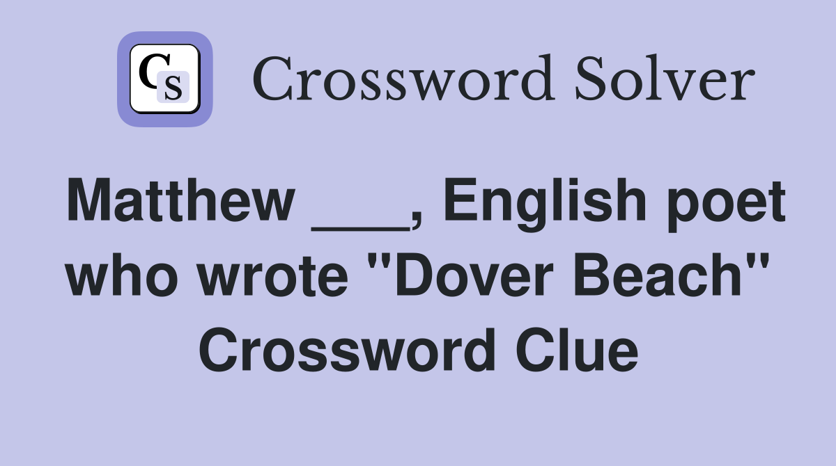 Matthew ___, English poet who wrote "Dover Beach" Crossword Clue