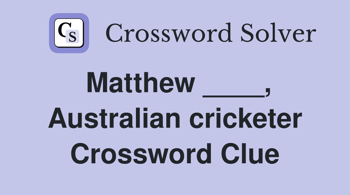 Matthew ____, Australian cricketer Crossword Clue