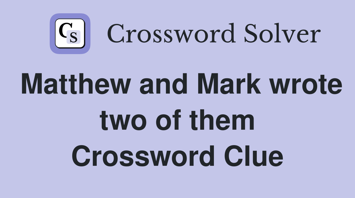 Matthew and Mark wrote two of them Crossword Clue