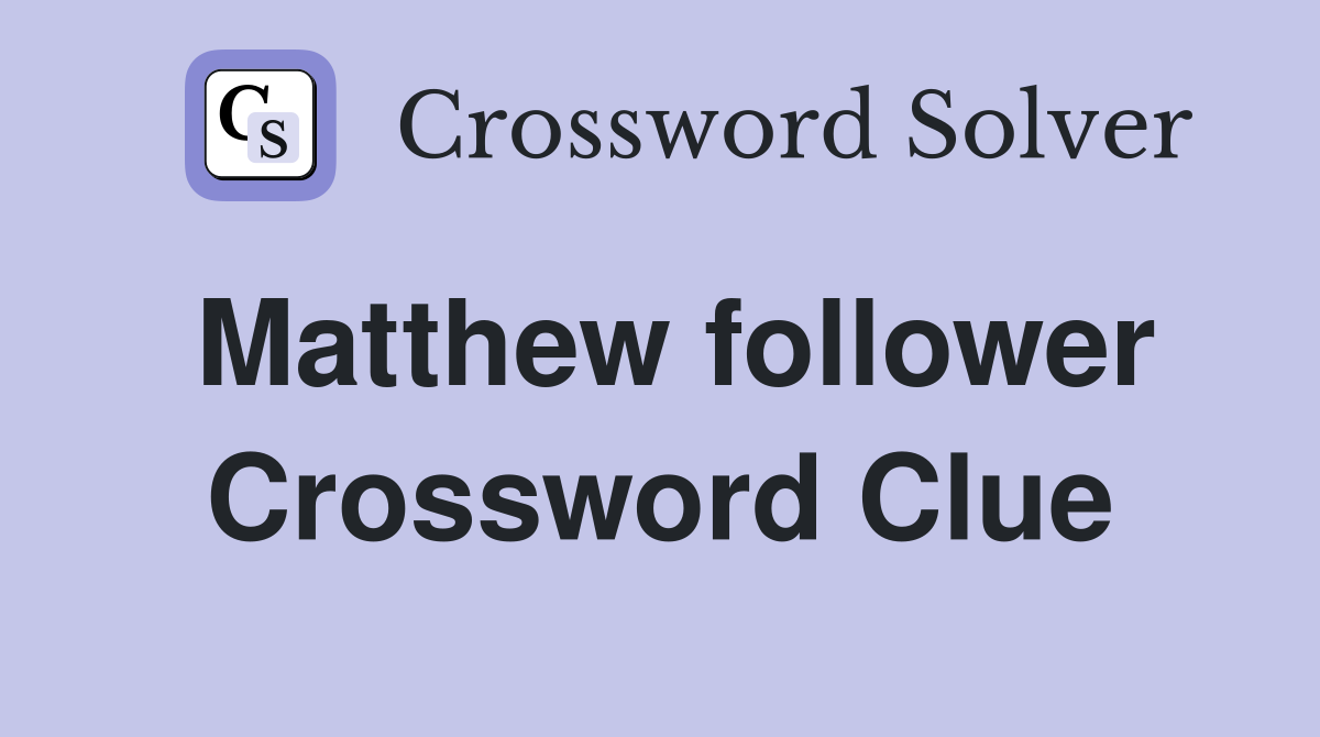 Matthew follower Crossword Clue