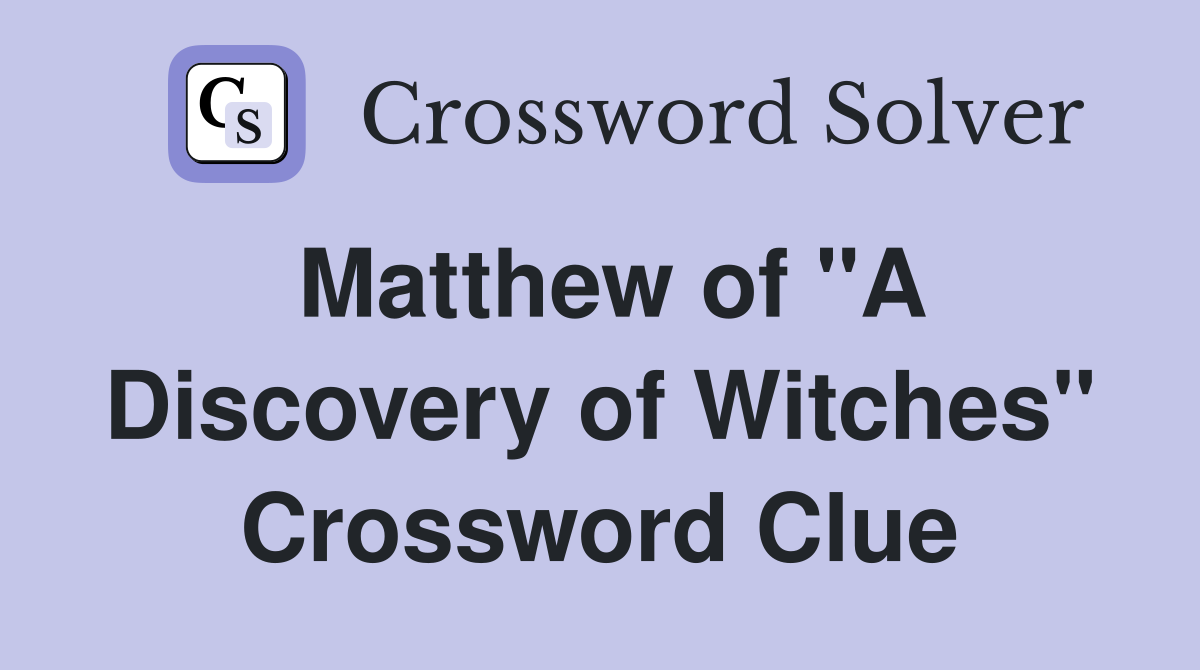 Matthew of "A Discovery of Witches" Crossword Clue