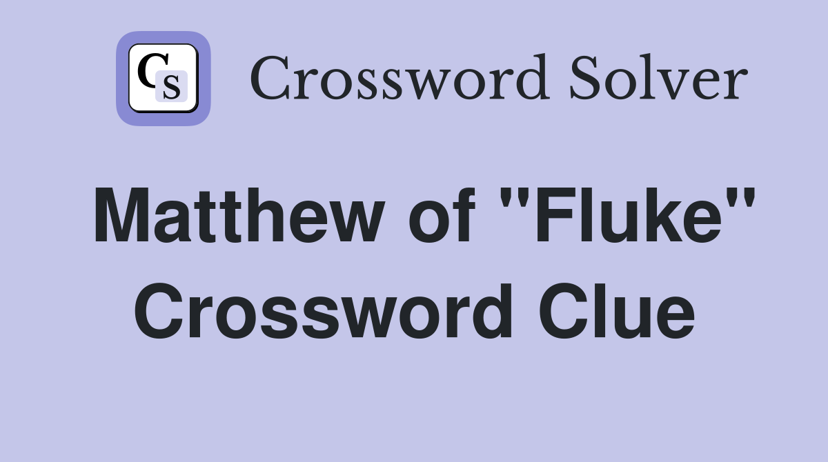 Matthew of "Fluke" Crossword Clue