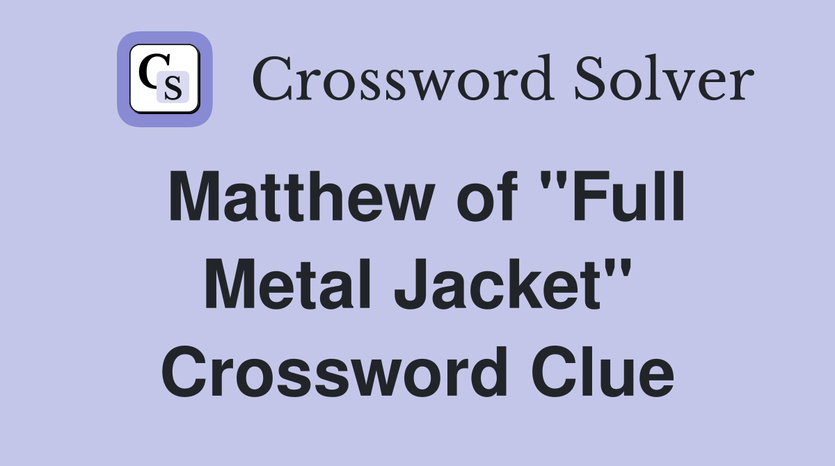 Matthew of "Full Metal Jacket" Crossword Clue