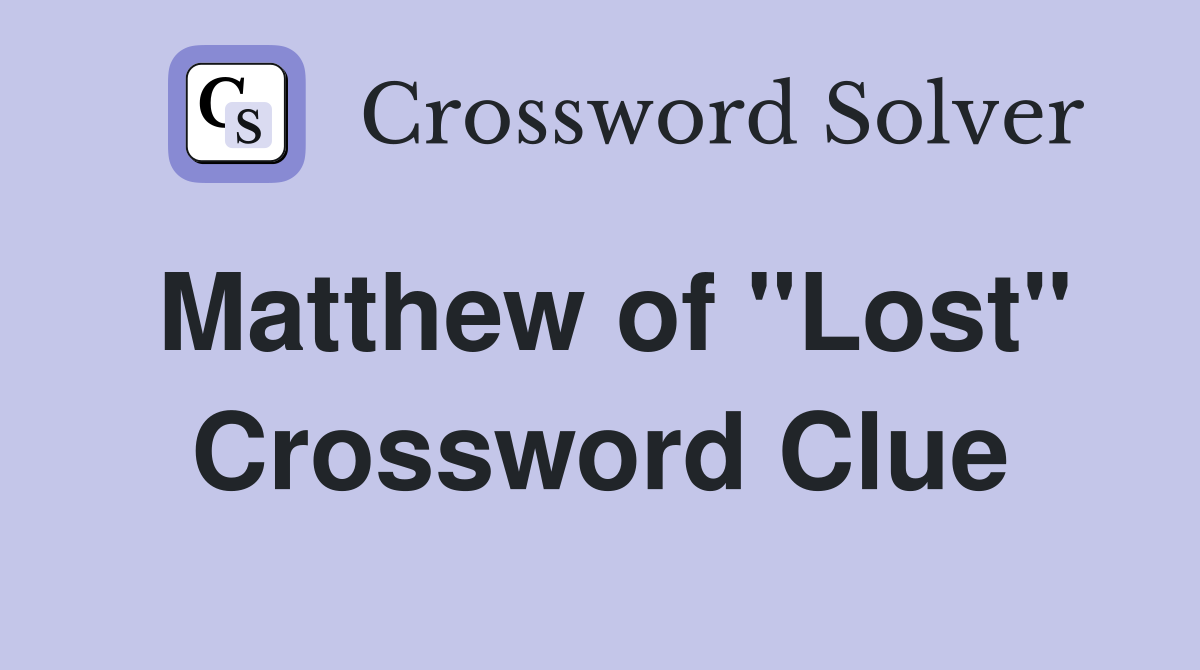 Matthew of "Lost" Crossword Clue
