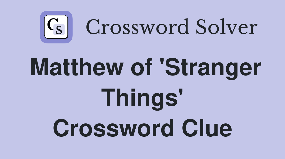 Matthew of 'Stranger Things' Crossword Clue
