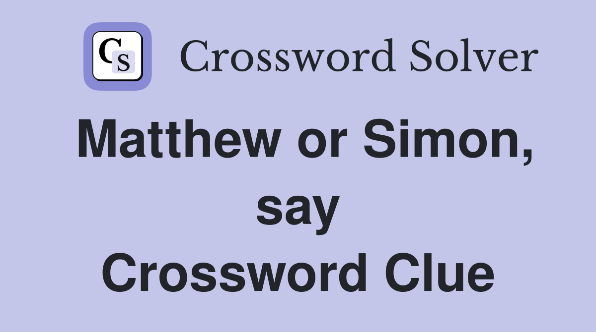 Matthew or Simon, say Crossword Clue