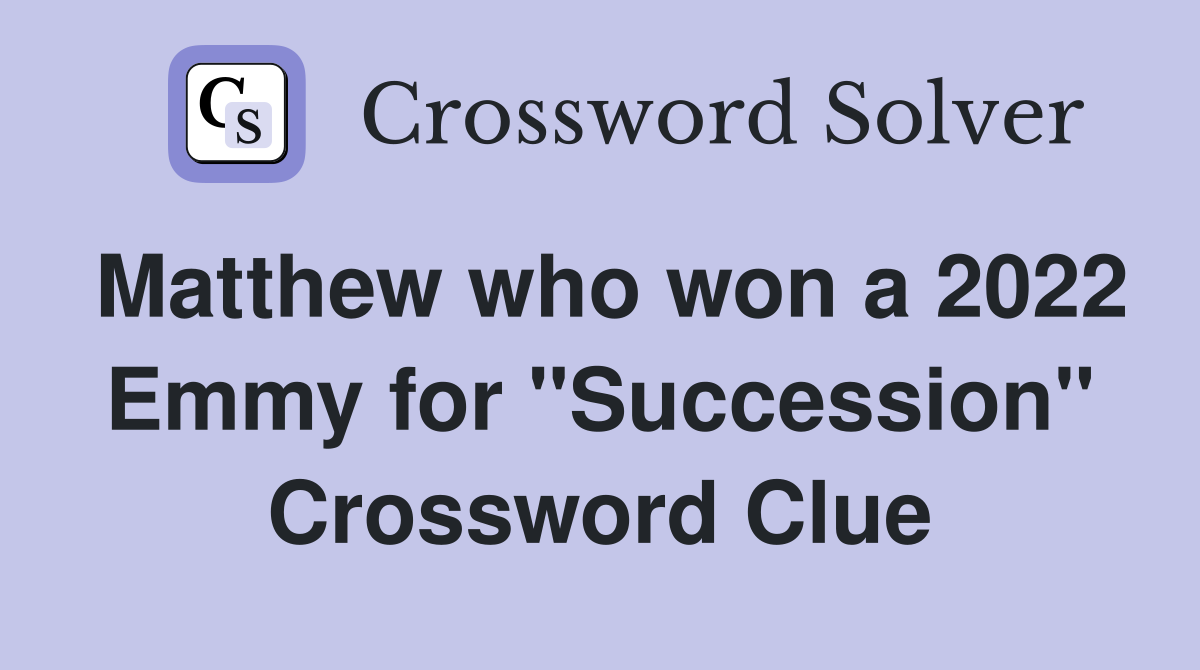 Matthew who won a 2022 Emmy for "Succession" Crossword Clue