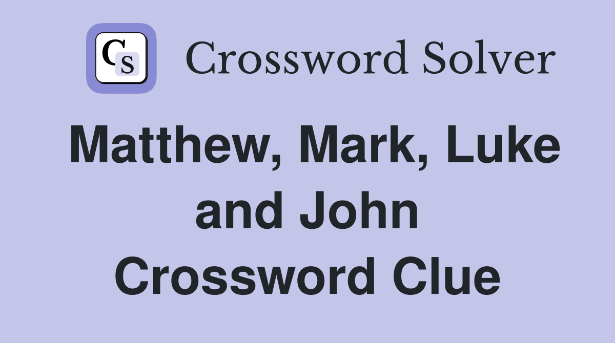 Matthew, Mark, Luke and John Crossword Clue