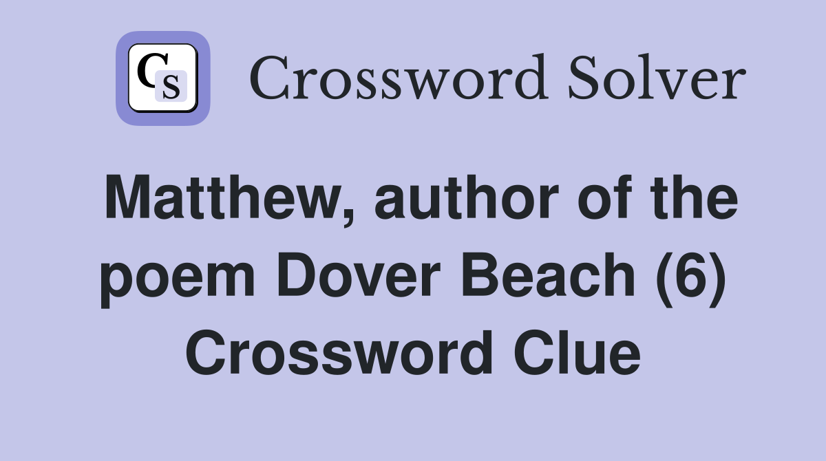 Matthew, author of the poem Dover Beach (6) Crossword Clue