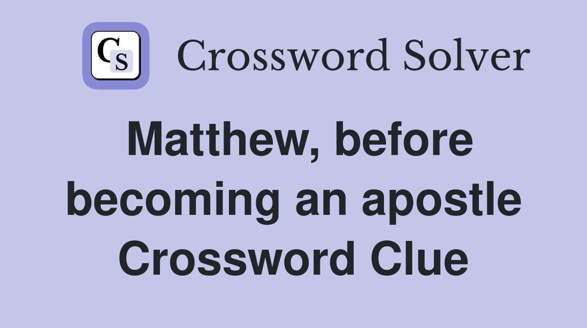 Matthew, before becoming an apostle Crossword Clue