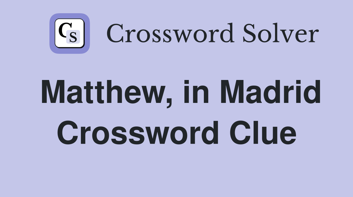 Matthew, in Madrid Crossword Clue
