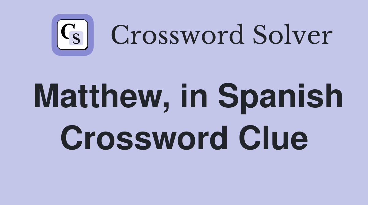 Matthew, in Spanish Crossword Clue